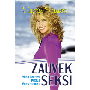 Suzan Samers-ZAUVEK SEKSI / Kako ostati zdrava i vitka posle četrdesete