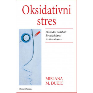 Mirjana M. Đukić OKSIDATIVNI STRES SLOBODNI RADIKALI PROOKSIDANSI ANTIOKSIDANSI