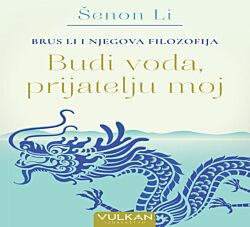 VULKAN Knjiga Brus Li i njegova filozofija: Budi voda, prijatelju moj